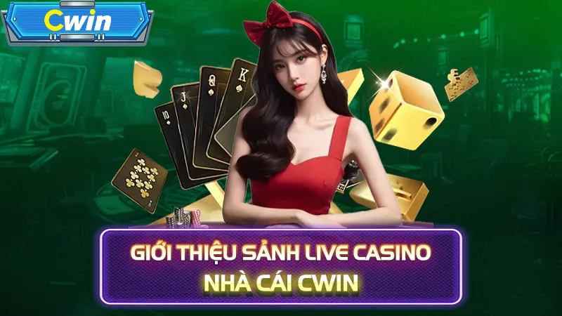 Giới thiệu sảnh live casino nhà cái CWIN