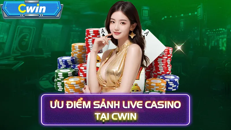 Ưu điểm sảnh live casino tại CWIN